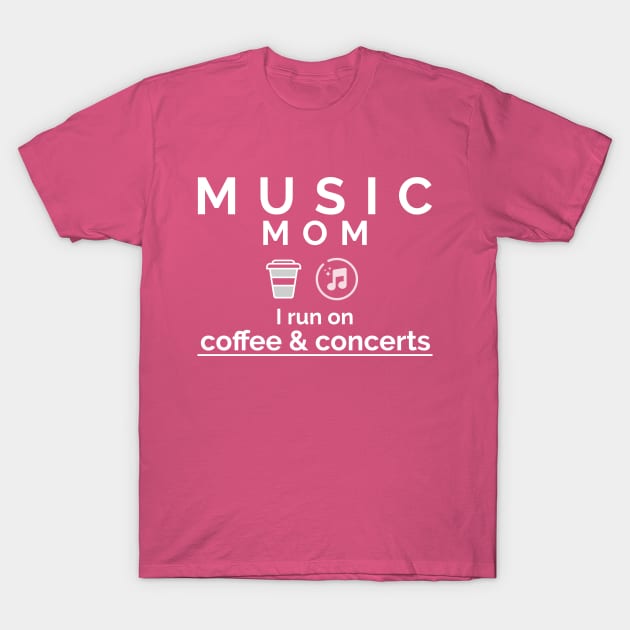 Music Mom I Run on Coffee & Concerts T-Shirt by CSM Merch